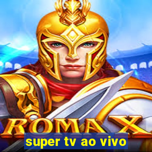 super tv ao vivo